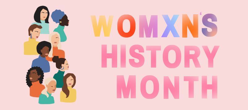 A group of womxn next to the text "Womxn's History Month."